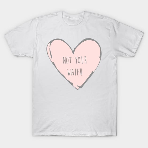 Not Your Waifu - Basic T-Shirt by daniellecaliforniaa